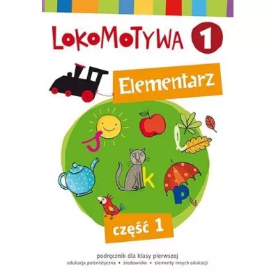 Lokomotywa 1. Elementarz. Cz�� 1. Szko�a podstawowa - Agnieszka Szulc, Iwona Kulis, Katarzyna Rymar, Ma�gorzata Dobrowolska, Katarzyna Kr�likowska-Czarnota, Marzena Pasternak, Barbara Szczawi�ska