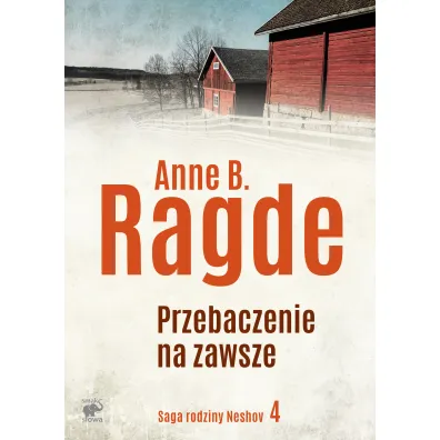 Przebaczenie na zawsze. Saga rodziny Neshov. Tom 4 - Anne B. Ragde