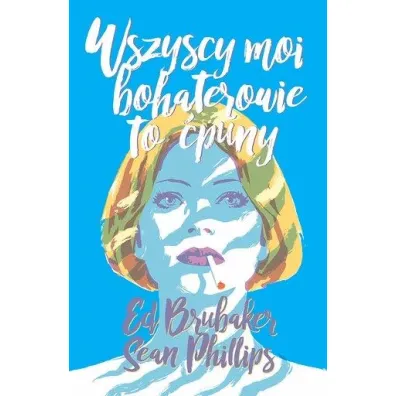 Wszyscy moi bohaterowie to �puny - Ed Brubaker, Sean Phillips