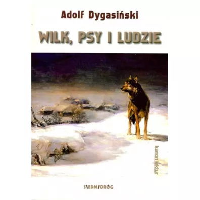 Wilk, psy i ludzie - Adolf Dygasiski