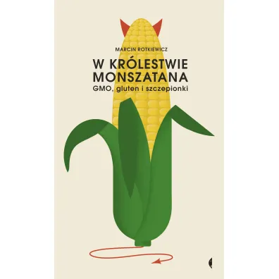 W kr�lestwie Monszatana. GMO, gluten i szczepionki - Marcin Rotkiewicz