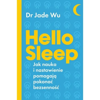 Hello Sleep. Jak nauka i nastawienie pomagaj� pokona� bezsenno�� - Jade Wu