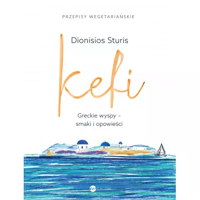 Kefi. Greckie wyspy - smaki i opowie�ci - Dionisios Sturis