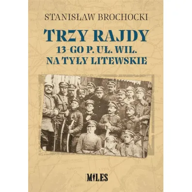 Trzy rajdy 13-go p. u�. wil. na ty�y Litewskie - Stanis�aw  Brochocki