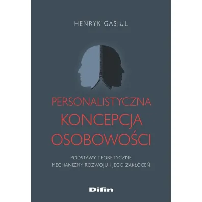 Personalistyczna koncepcja osobowo�ci. Podstawy teoretyczne. Mechanizmy rozwoju i jego zak��ce� - Henryk Gasiul