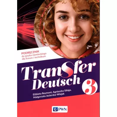 Transfer Deutsch 3. Podr�cznik do j�zyka niemieckiego dla liceum i technikum - Agnieszka Sibiga, El�bieta Reymont, Ma�gorzata Jezierska-Wiejak