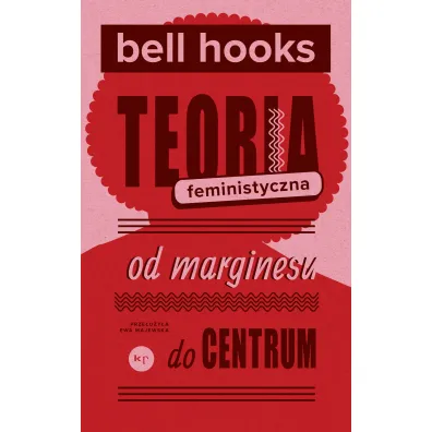 Teoria feministyczna. Od marginesu do centrum - Bell Hooks