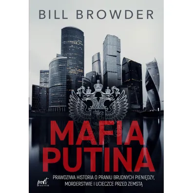 Mafia Putina. Prawdziwa historia o praniu brudnych pieni�dzy, morderstwie i ucieczce przed zemst� - Bill Browder
