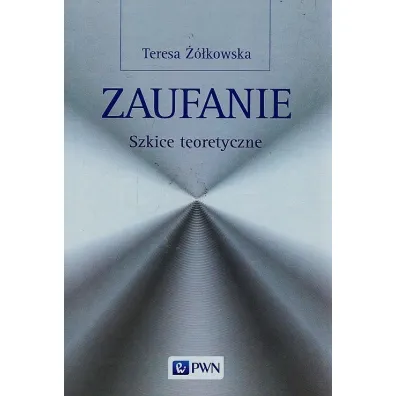 Zaufanie Szkice teoretyczne - Teresa ��kowska