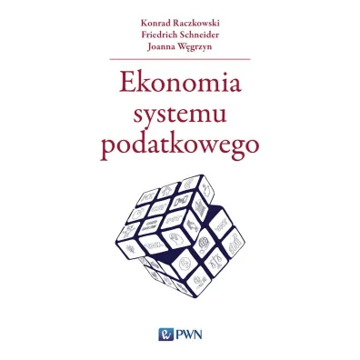 Ekonomia systemu podatkowego - Konrad Raczkowski, Friedrich Schneider, Joanna W�grzyn