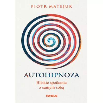 Autohipnoza - bliskie spotkania z samym sob� - Piotr Matejuk