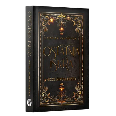 Ostatnia Iskra. Z P�omieni Chaosu. Tom 2 - Nicol Miros�awska