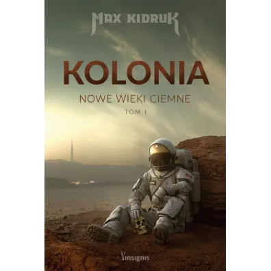 Kolonia. Nowe wieki ciemne. Tom 1 - Max Kidruk