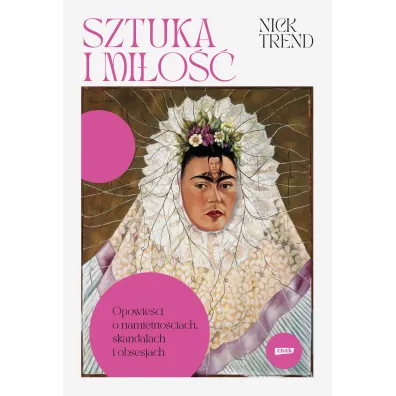 Sztuka i mi�o��. Opowie�ci o nami�tno�ciach, skandalach i obsesjach