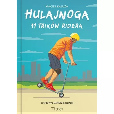 Hulajnoga. 11 Trik�w Ridera - Maciej Ka�u�a, Mariusz Grzemski