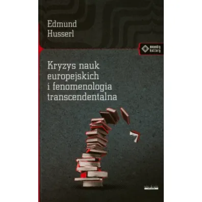 Kryzys nauk europejskich i fenomenologia transcendentalna - Edmund Husserl