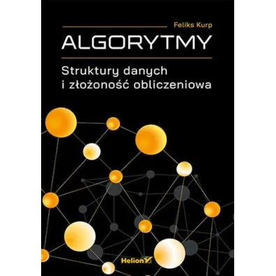 Algorytmy. Struktury danych i z�o�ono�� obliczeniowa - Feliks  Kurp