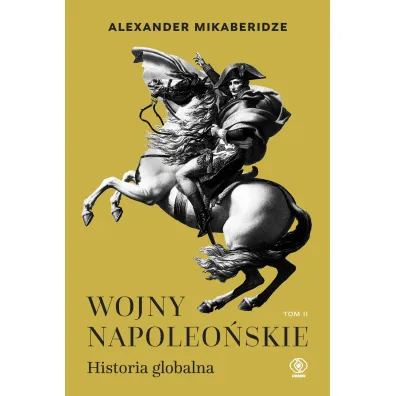 Wojny napoleo�skie. Historia globalna. Tom 2 - Alexander  Mikaberidze