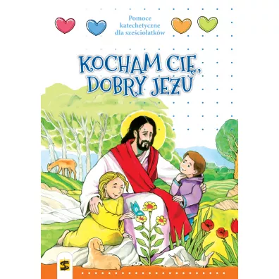 Kocham Ci�, dobry Jezu. Pomoce katechetyczne dla sze�ciolatk�w - Andrzej Kielian, P. E. Chojecka, T. Panus