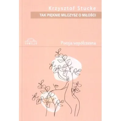 Tak pi�knie milczysz o mi�o�ci - Krzysztof  Stucke