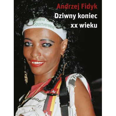Dziwny koniec XX wieku - Andrzej Fidyk