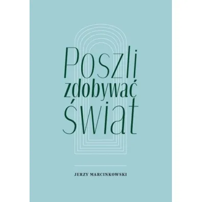 Poszli zdobywa� �wiat - Jerzy  Marcinkowski