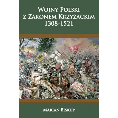 Wojny Polski z zakonem krzy�ackim (1308-1521) - Marian Biskup