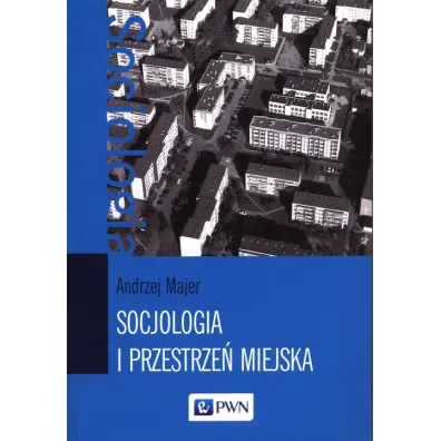 Socjologia i przestrze� miejska - Andrzej Majer