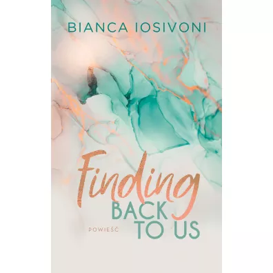 Finding Back to Us. Tom 1 - Bianca Iosivoni