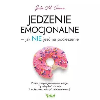 Jedzenie emocjonalne – jak NIE je�� na pocieszenie - Julie M. Simon