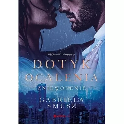 Dotyk ocalenia. Zniewolenie - Gabriela  Smusz