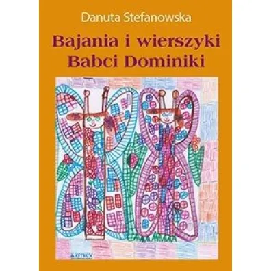 Bajania i wierszyki Babci Dominiki - Danuta  Stefanowska