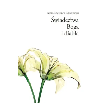 �wiadectwa Boga i diab�a - Kamil Stanis�aw  Banasiowski