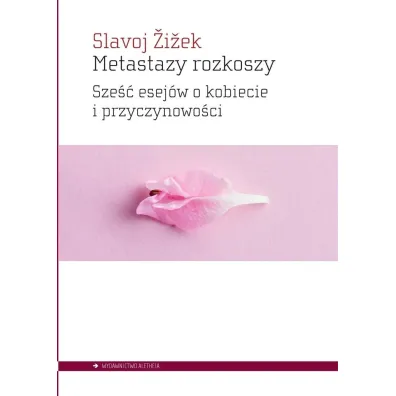 Metastazy rozkoszy. Sze�� esej�w o kobiecie i przyczynowo�ci - Slavoj �i�ek