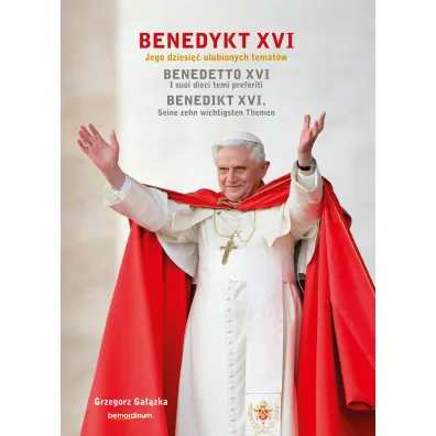 Benedykt XVI. Jego dziesi�� ulubionych temat�w - Grzegorz Ga��zka