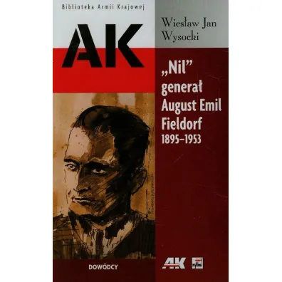 Nil genera� August Emil Fieldorf 1895-1953. Dow�dcy - Wysocki Wies�aw Jan