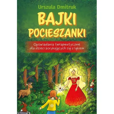 Bajki pocieszanki Opowiadania terapeutyczne dla dzieci borykaj�cych si� z l�kiem - Urszula Dmitruk