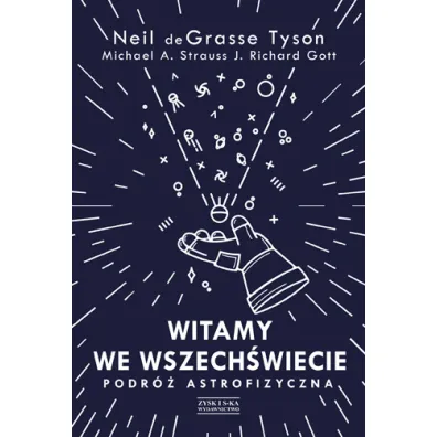 Witamy we Wszech�wiecie. Podr� astrofizyczna - Neil deGrasse Tyson, John Richard Gott, Michael A. Strauss