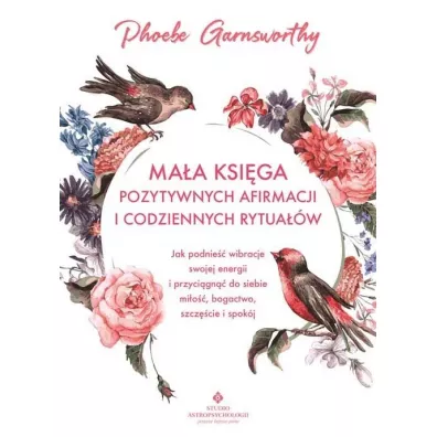 Maa ksiga pozytywnych afirmacji i codziennych rytuaw - Phoebe  Garnsworthy