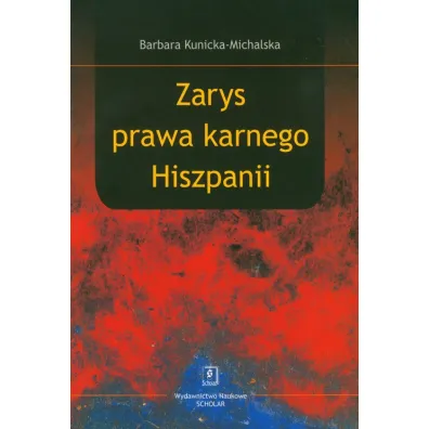 Zarys prawa karnego Hiszpanii - Kunicka Michalska-Barbara