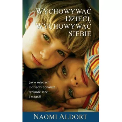 Wychowywa� dzieci, wychowywa� siebie - Naoim Aldort