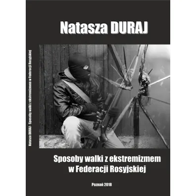Sposoby walki z ekstremizmem w Federacji Rosyjskiej - Natasza Duraj
