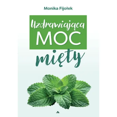 Uzdrawiaj�ca moc mi�ty - Monika Fijo�ek