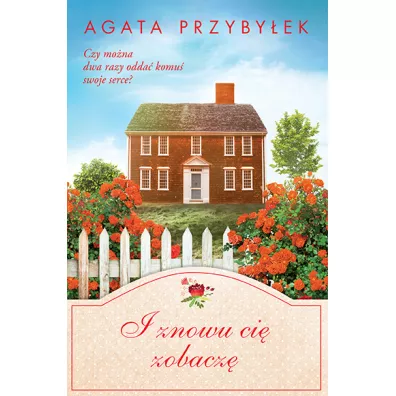 I znowu ci� zobacz�. B�d� przy mnie zawsze. Tom 9 - Agata Przyby�ek