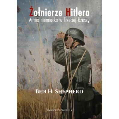 �o�nierze Hitlera. Armia niem. w Trzeciej Rzeszy - Ben H Shepherd