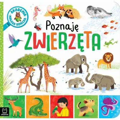 AKADEMIA MA�EGO DZIECKA. POZNAJ� ZWIERZ�TA - Sylwia  Kajdana