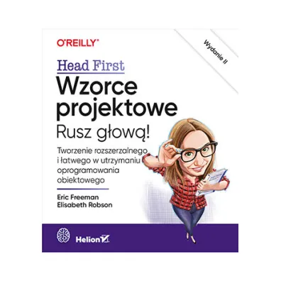 Wzorce projektowe. Rusz g�ow�! Tworzenie rozszerzalnego i �atwego w utrzymaniu oprogramowania obiektowego - Eric Freeman, Elisabeth Robson