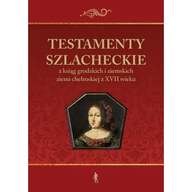 Testamenty szlacheckie - Pawe� Klint, Konrad  Rzemieniecki, Julia Pomian
