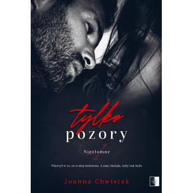 Tylko pozory. Niez�omne. Tom 1 - Joanna Chwistek