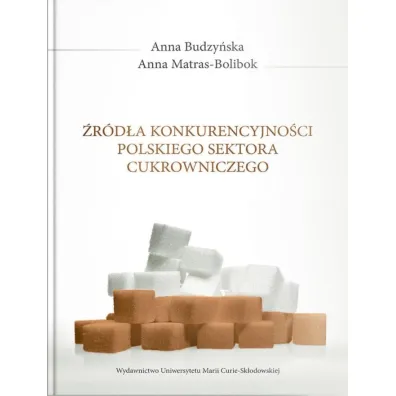 �r�d�a konkurencyjno�ci polskiego sektora cukrowniczego - Anna Budzy�ska, Anna  Matras-Bolibok